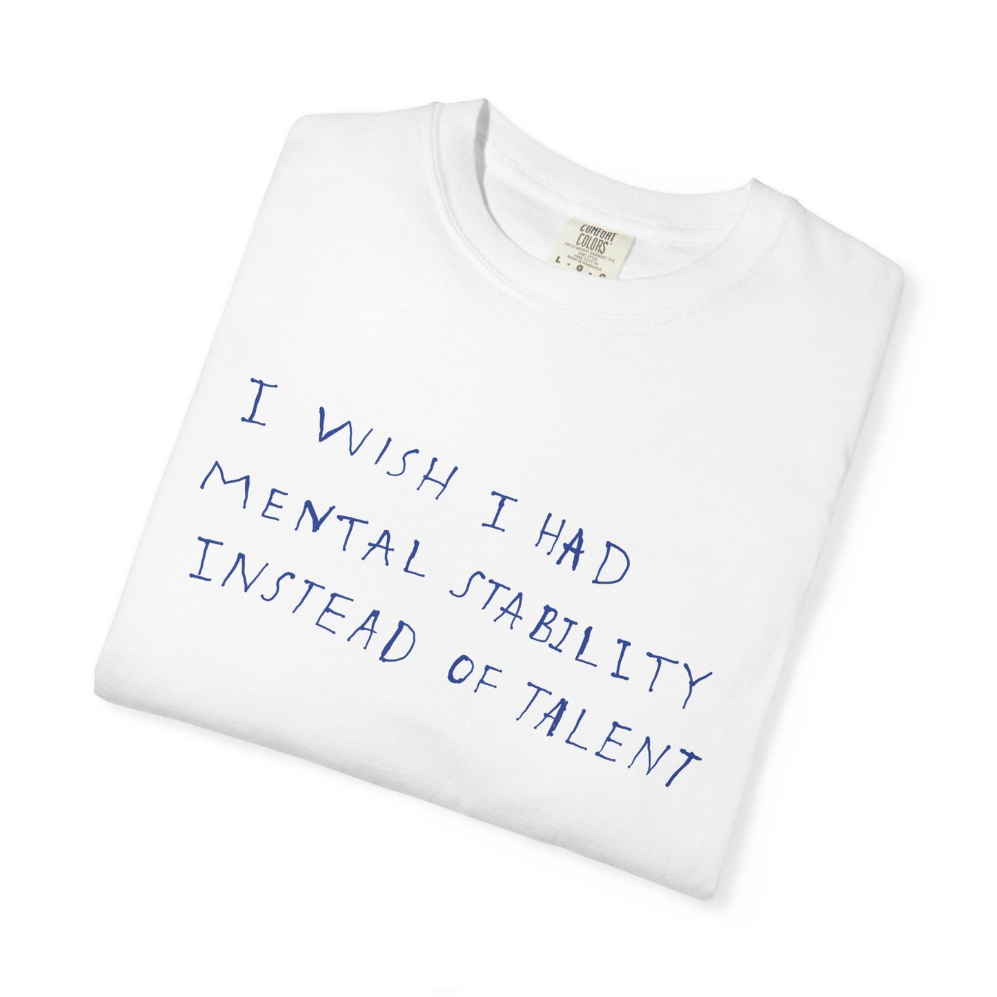 T-Shirt — "I Wish I Had Mental Stability Instead of Talent" Graphic Tee