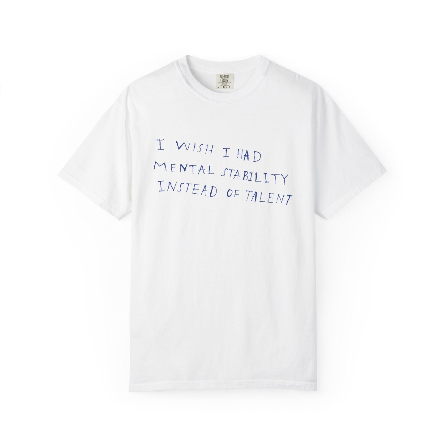 T-Shirt — "I Wish I Had Mental Stability Instead of Talent" Graphic Tee