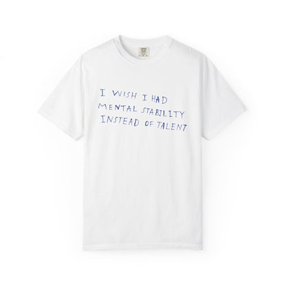 T-Shirt — "I Wish I Had Mental Stability Instead of Talent" Graphic Tee
