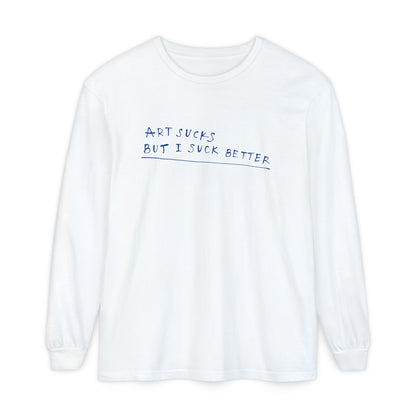 Long Sleeve T‑Shirt — "Art Sucks But I Suck Better" Handwritten Graphic